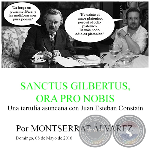 SANCTUS GILBERTUS, ORA PRO NOBIS - Una tertulia asuncena con Juan Esteban Constaín - Por MONTSERRAT ÁLVAREZ - Domingo, 08 de Mayo de 2016